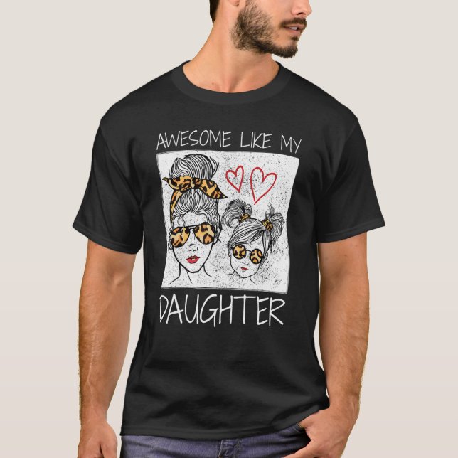 Awesome Like My Daughter Leopard Messy Bun Cute Ma T-Shirt (Front)