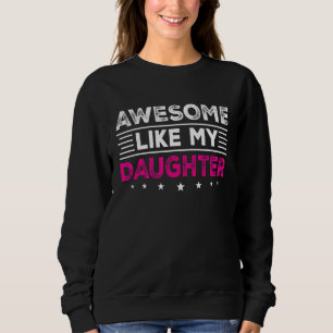 Awesome Like My Daughter  Men  Fathers Day Dad 13 Sweatshirt