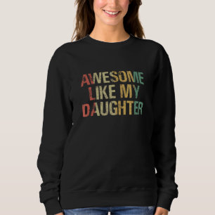 Awesome Like My Daughter  Men  Fathers Day Dad 15 Sweatshirt