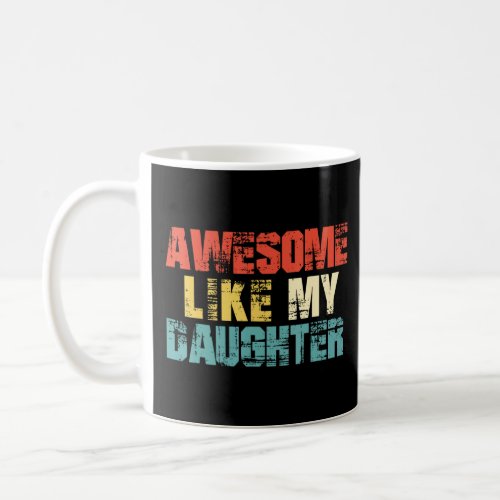 Awesome Like My Daughter  Men  Fathers Day Dad 2  Coffee Mug