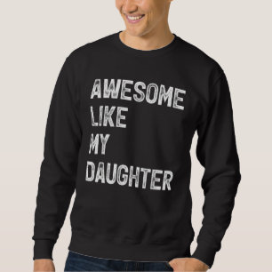 Awesome Like My Daughter  Men  Fathers Day Dad 6 Sweatshirt