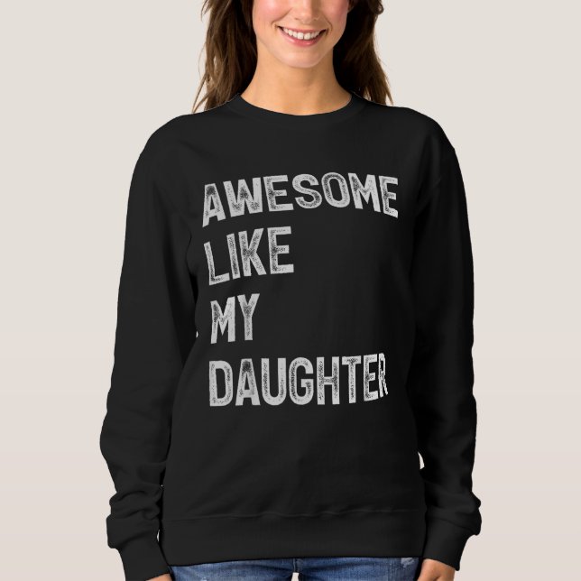 Awesome Like My Daughter  Men  Fathers Day Dad 6 Sweatshirt (Front)