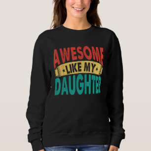 Awesome Like My Daughter Men Funny Fathers' Day 1 Sweatshirt