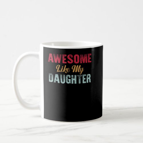 Awesome Like My Daughter   Men Funny Fathers Day D Coffee Mug