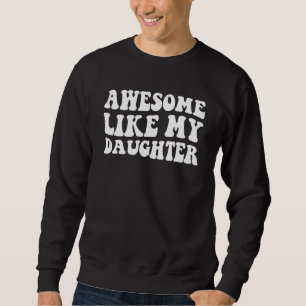 Awesome Like My Daughter   Men Funny Fathers Day D Sweatshirt