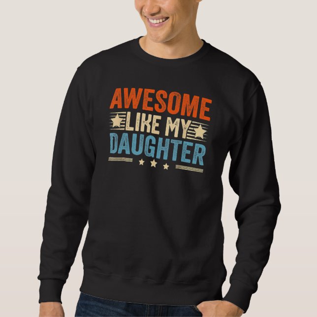 Awesome Like My Daughter   Men Funny Fathers Day D Sweatshirt (Front)