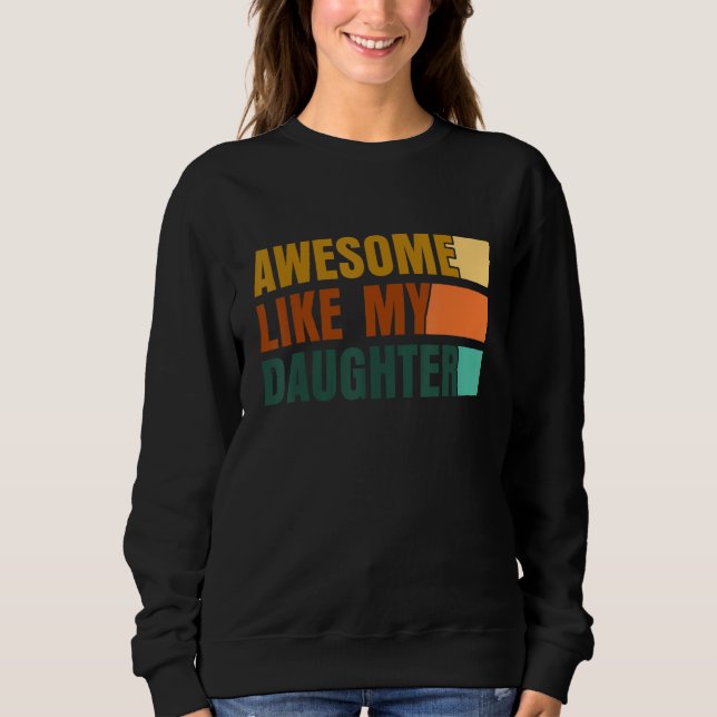 Awesome Like My Daughter Men Funny Fathers Day Dad Sweatshirt (Front)