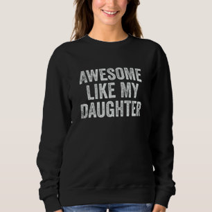 Awesome Like My Daughter Men Funny Fathers Day Dad Sweatshirt