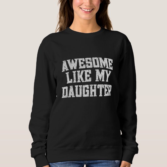 Awesome Like My Daughter  Mom and Dad of Girl Sweatshirt (Front)