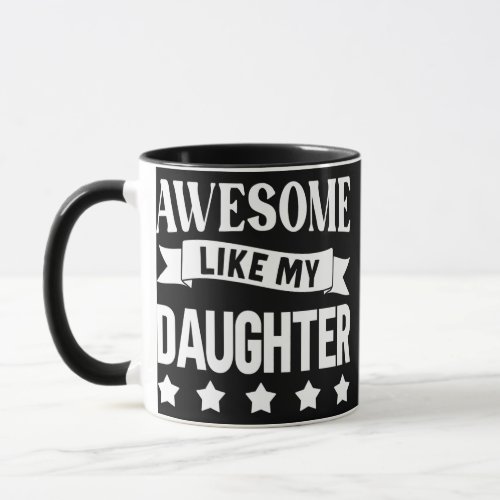 Awesome Like My Daughter  Mug