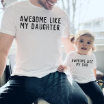 Awesome Like My Daughter or Son Funny Father's Day T-Shirt<br><div class="desc">"AWESOME LIKE MY DAUGHTER" simple modern customizable design that could be changed to "son",  perfect funny gift for your dad for Father's day,  Birthday,  or Christmas. Find a matching "awesome like dad" shirt in my collection "daddy and me designs".</div>