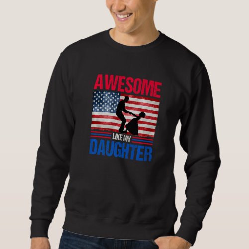 Awesome Like My Daughter  Parents Day American Fl Sweatshirt