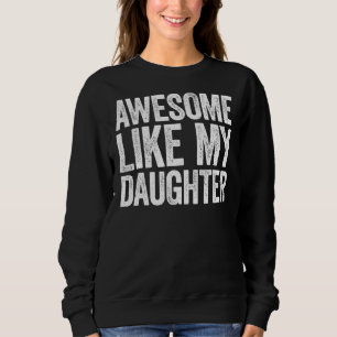 Awesome Like My Daughter Parents' Day Father's Da Sweatshirt