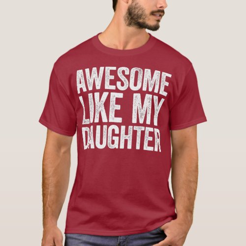 Awesome Like My Daughter  Parents Day Gift T_Shirt