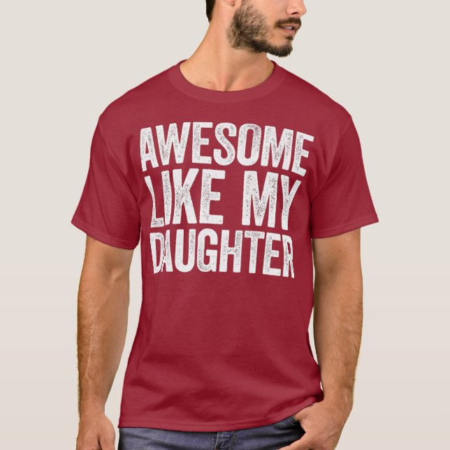 Awesome Like My Daughter  Parents Day Gift T-Shirt (Front)