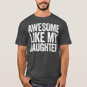 Awesome Like My Daughter  Parents Day Gift T-Shirt
