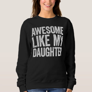 Awesome Like My Daughter Parents Day Sweatshirt
