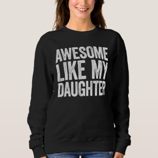 Awesome Like My Daughter Parents' Day Sweatshirt