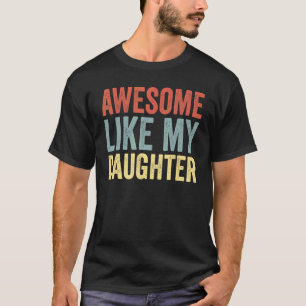 Awesome Like My Daughter Parents' Day T-Shirt