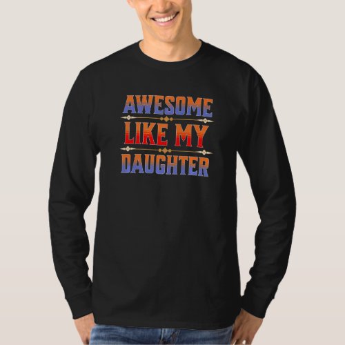 Awesome Like My Daughter  Parents Day T_Shirt