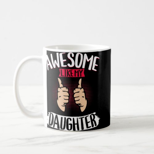 Awesome Like My Daughter Parents Father S Day Moth Coffee Mug