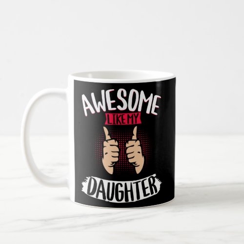 Awesome Like My Daughter Parents Father S Day Moth Coffee Mug