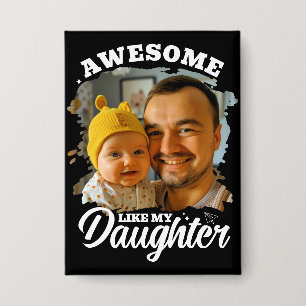Awesome Like My Daughter Personalized Dad Photo Button