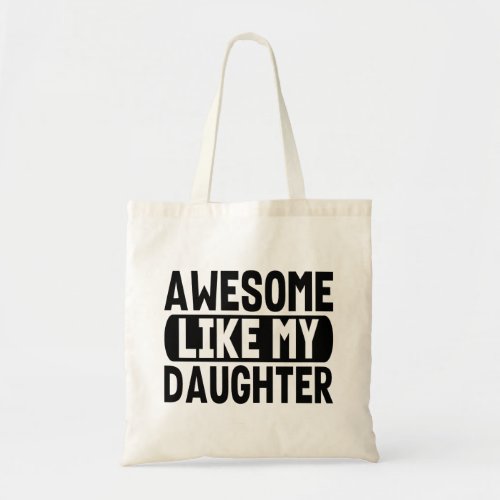 Awesome Like My Daughter Present Parents Dad Mom Tote Bag