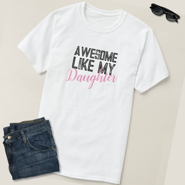 Awesome Like My Daughter Proud Father T-Shirt (Creator Uploaded)