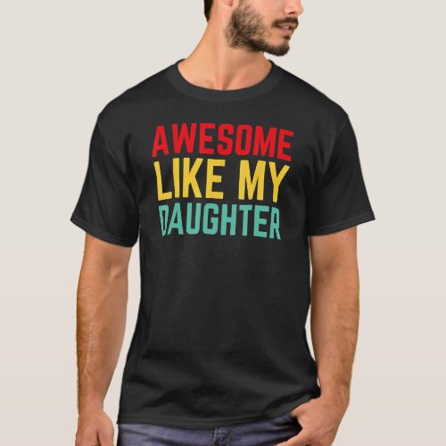 Awesome Like My Daughter Retro Dad Daddy  Fathers  T_Shirt
