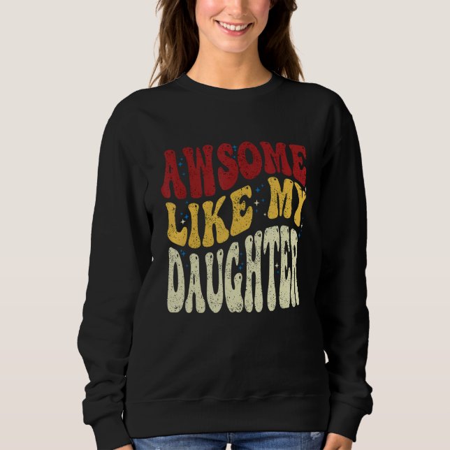 Awesome Like My Daughter Retro Men Dad Fathers 5 Sweatshirt (Front)