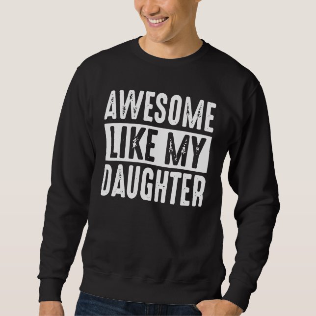Awesome Like My Daughter Retro Men Dad Funny Fathe Sweatshirt (Front)