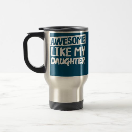 Awesome Like My Daughter s Funny Dad Jokes Travel Mug