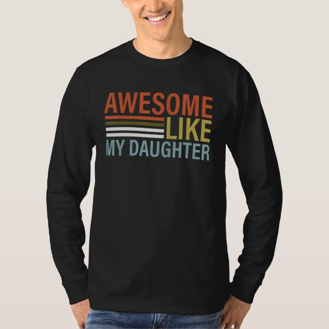 Awesome Like My Daughter Shirt Funny Father's Day (Front)