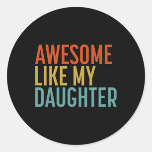Awesome Like My Daughter Shirt Men Funny Fathers D Classic Round Sticker