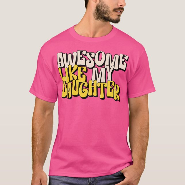 Awesome Like My Daughter - Spectacular Awesome Lik T-Shirt (Front)