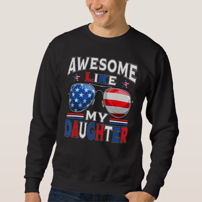 Awesome Like My Daughter Sunglasses Patriotic 4th  Sweatshirt (Front)
