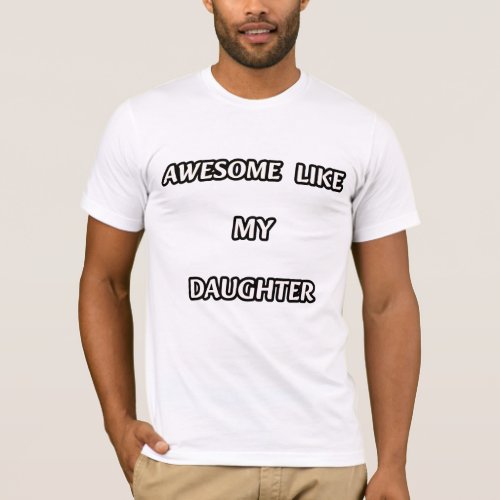 awesome like my daughter T_Shirt