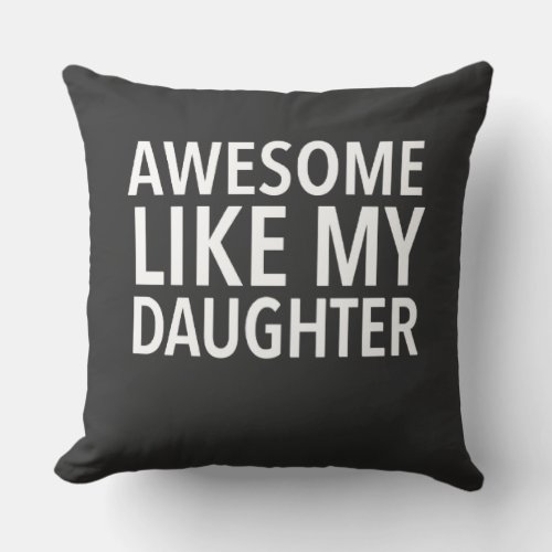 AWESOME LIKE MY DAUGHTER  THROW PILLOW