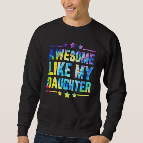 Awesome Like My Daughter Tie Dye Fathers Day_1 Sweatshirt