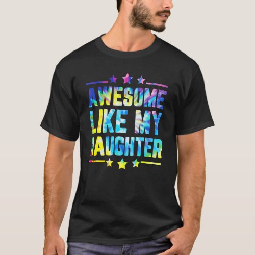 Awesome Like My Daughter Tie Dye Fathers Day_1 T_Shirt