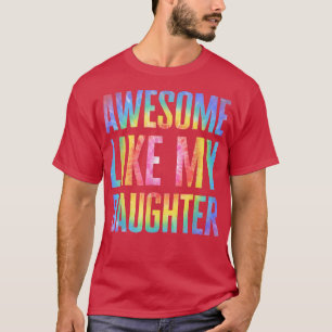 Awesome Like My Daughter Tie Dye Father's Day Dad  T-Shirt