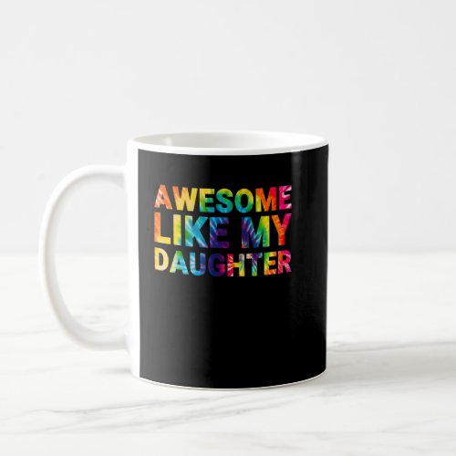Awesome Like My Daughter Tie Dye Parents Day  Coffee Mug