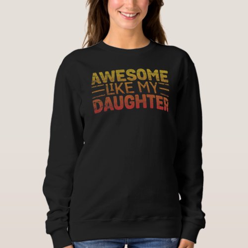 Awesome Like My Daughter Vintage Father Mom Dad Jo Sweatshirt