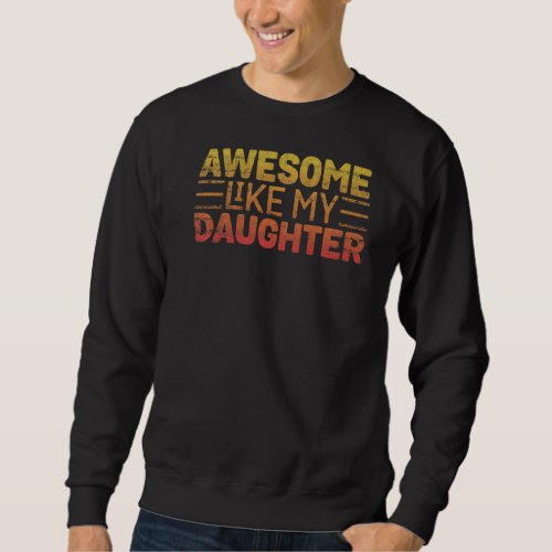 Awesome Like My Daughter Vintage Father Mom Dad Jo Sweatshirt