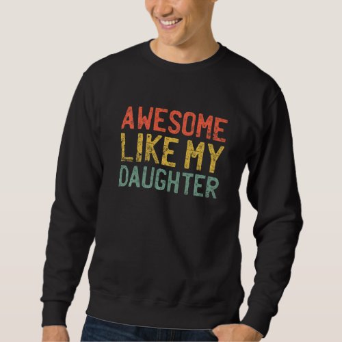 Awesome Like My Daughter Vintage Parents Day Retr Sweatshirt