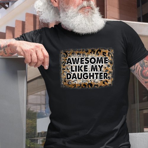 Awesome Like My Daughter With Leopard For Dad T_Shirt