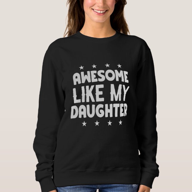 Awesome Like My Daughters Family   Father s Day 3 Sweatshirt (Front)