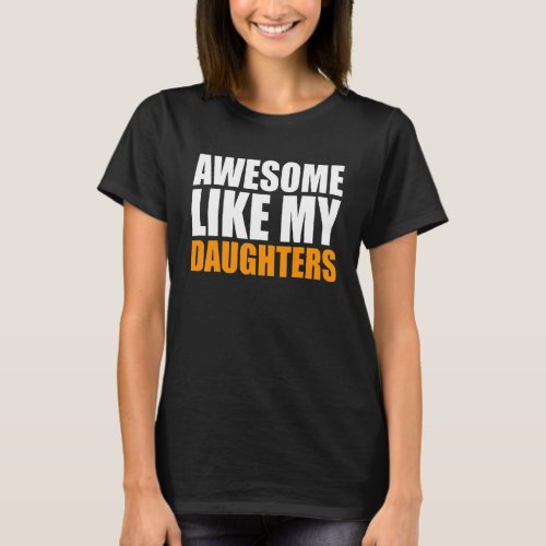 Awesome Like My Daughters  Fathers Day Dad Joke 1 T_Shirt