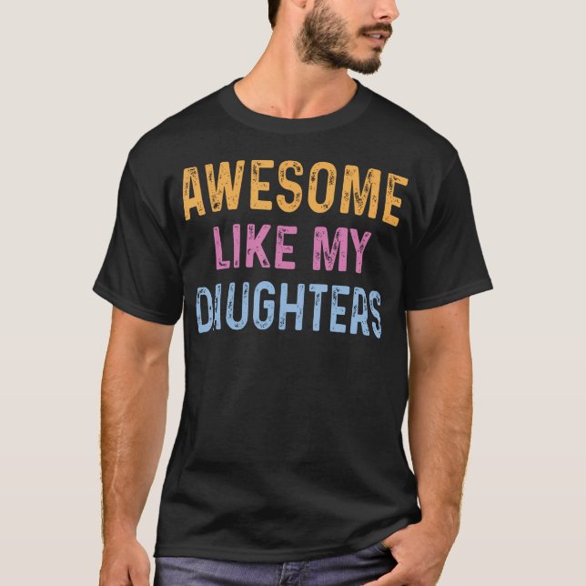 Awesome Like My Daughters Funny Father'S Day T-Shirt (Front)
